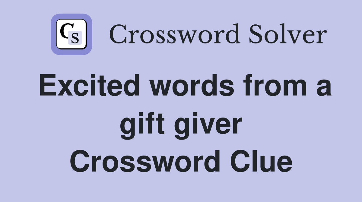 Excited words from a gift giver Crossword Clue