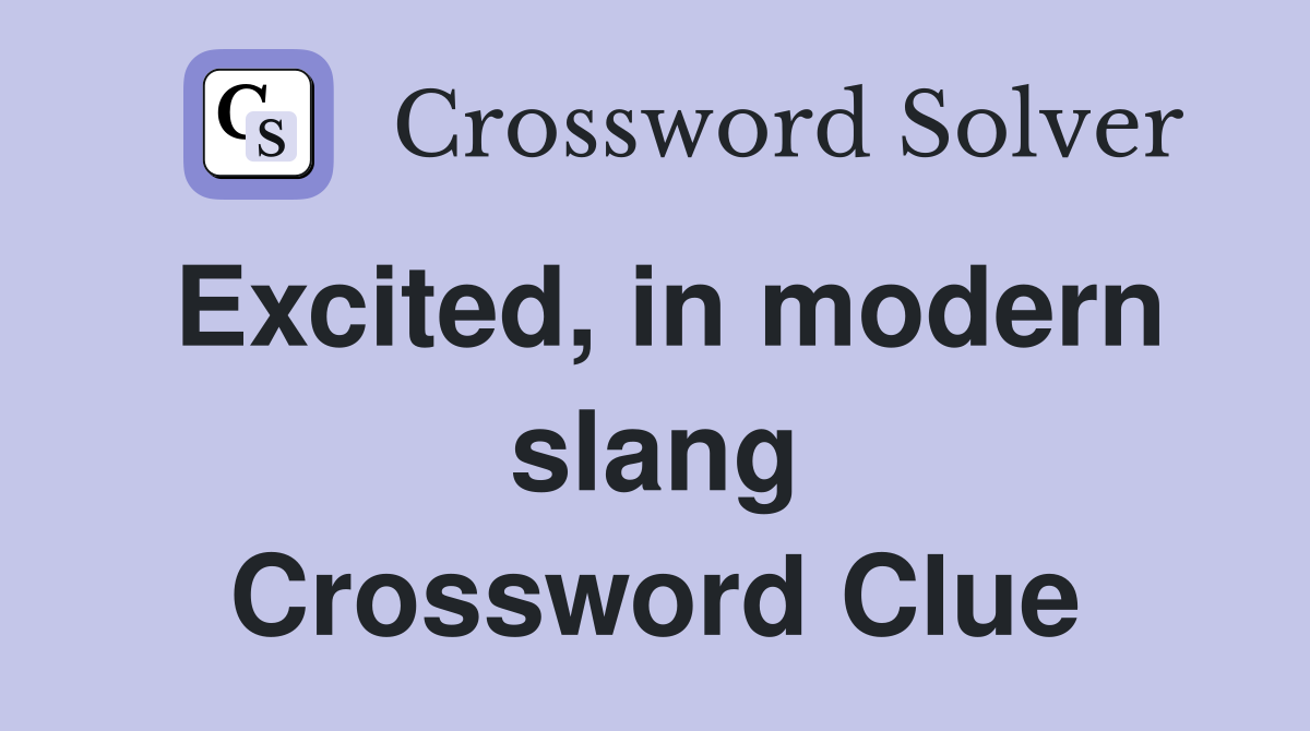 Excited, in modern slang Crossword Clue