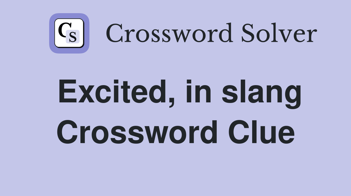Excited, in slang Crossword Clue