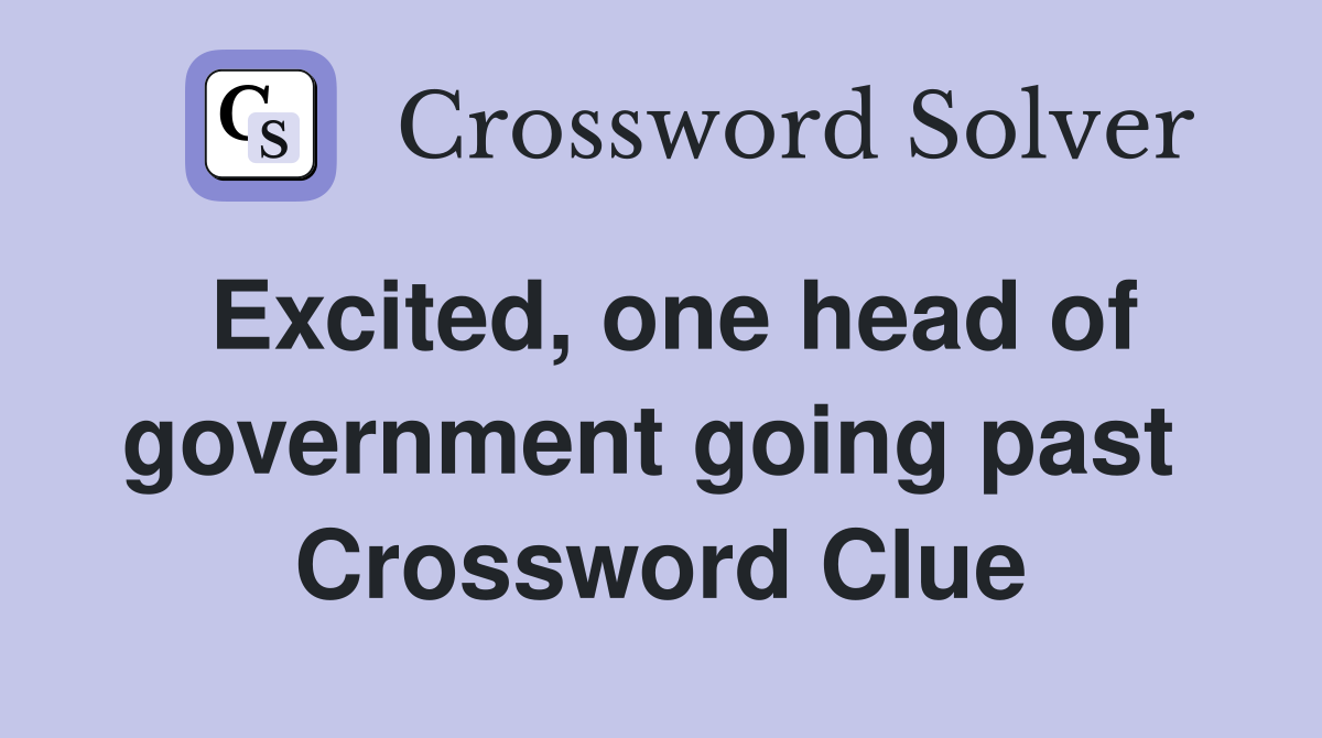 Excited, one head of government going past  Crossword Clue