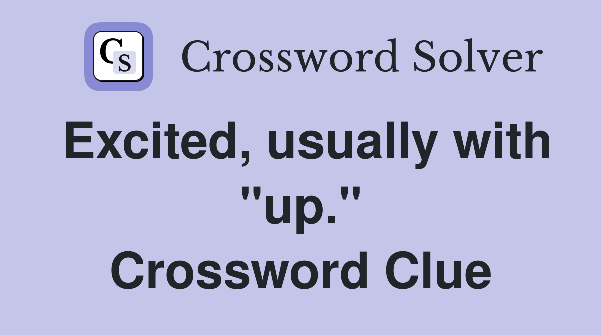Excited, usually with "up." Crossword Clue