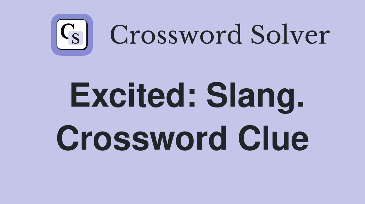 Excited: Slang. Crossword Clue