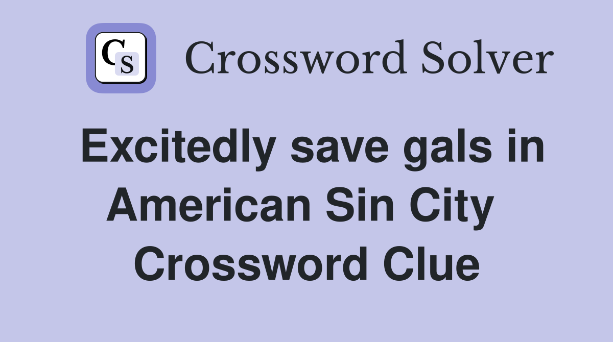 Excitedly save gals in American Sin City  Crossword Clue
