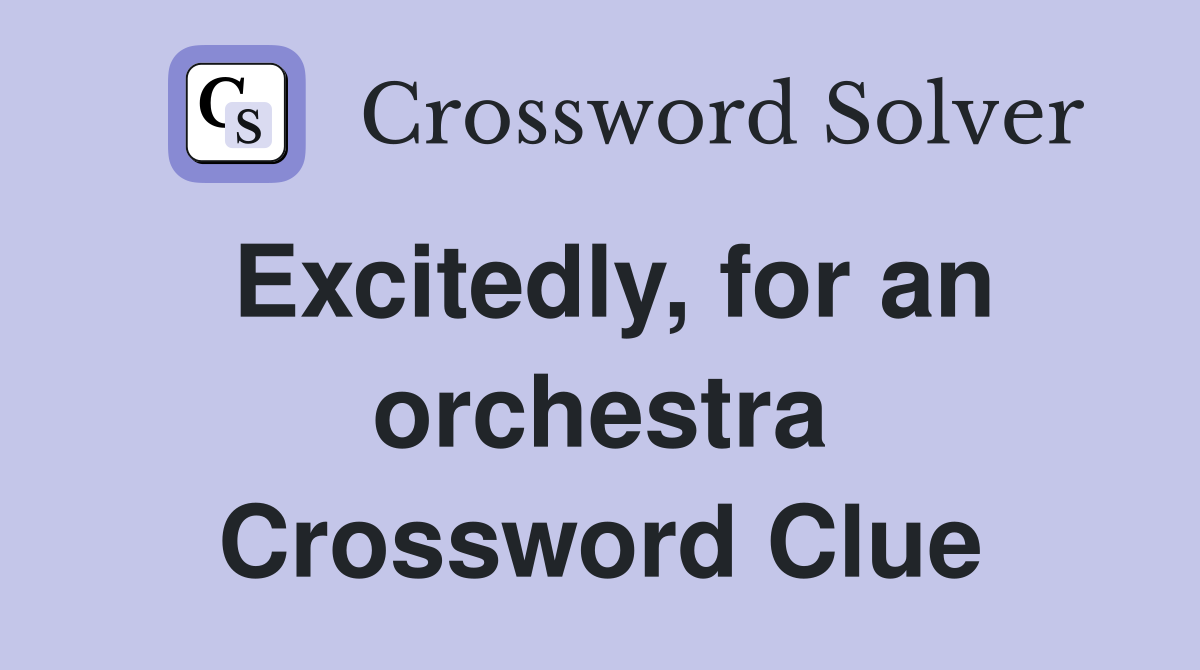 Excitedly, for an orchestra Crossword Clue