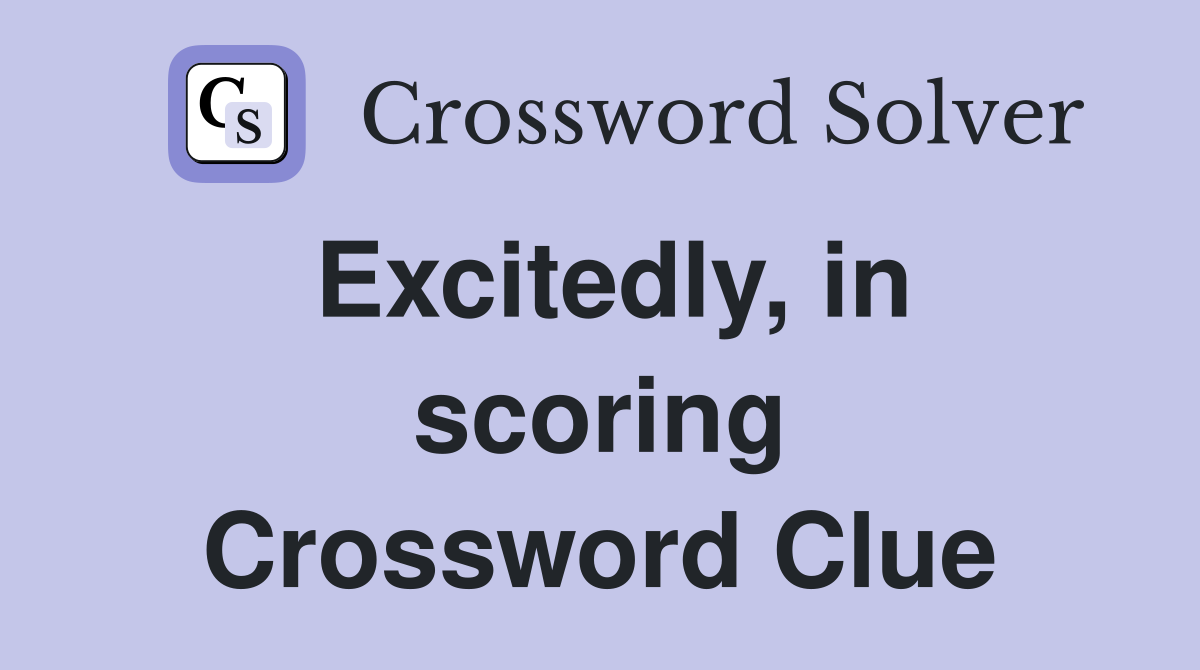 Excitedly, in scoring Crossword Clue