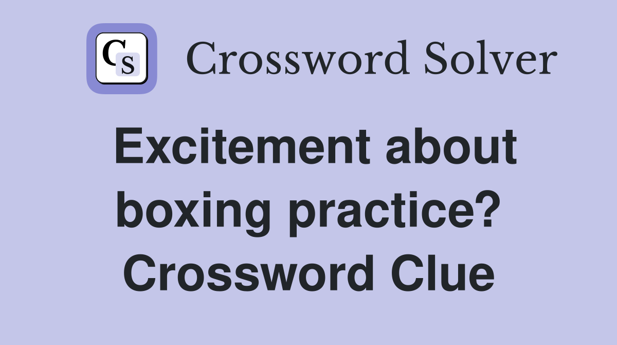 Excitement about boxing practice? Crossword Clue
