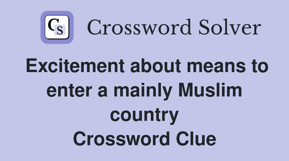 Excitement about means to enter a mainly Muslim country Crossword Clue