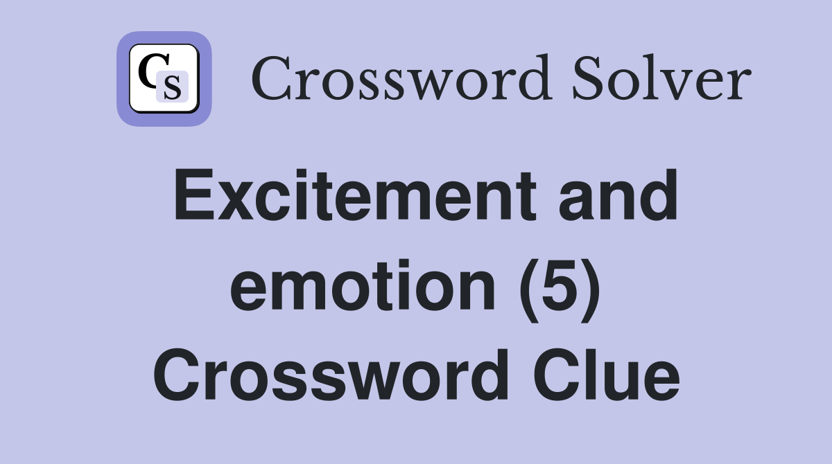 Excitement and emotion (5) Crossword Clue