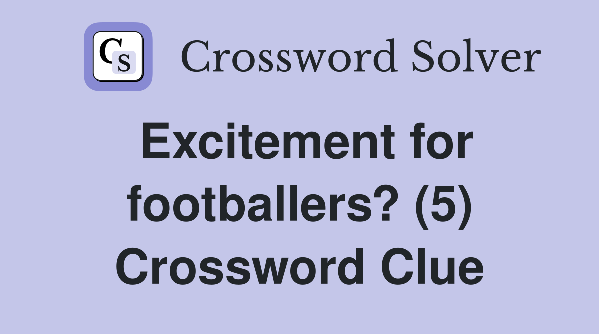 Excitement for footballers? (5) Crossword Clue