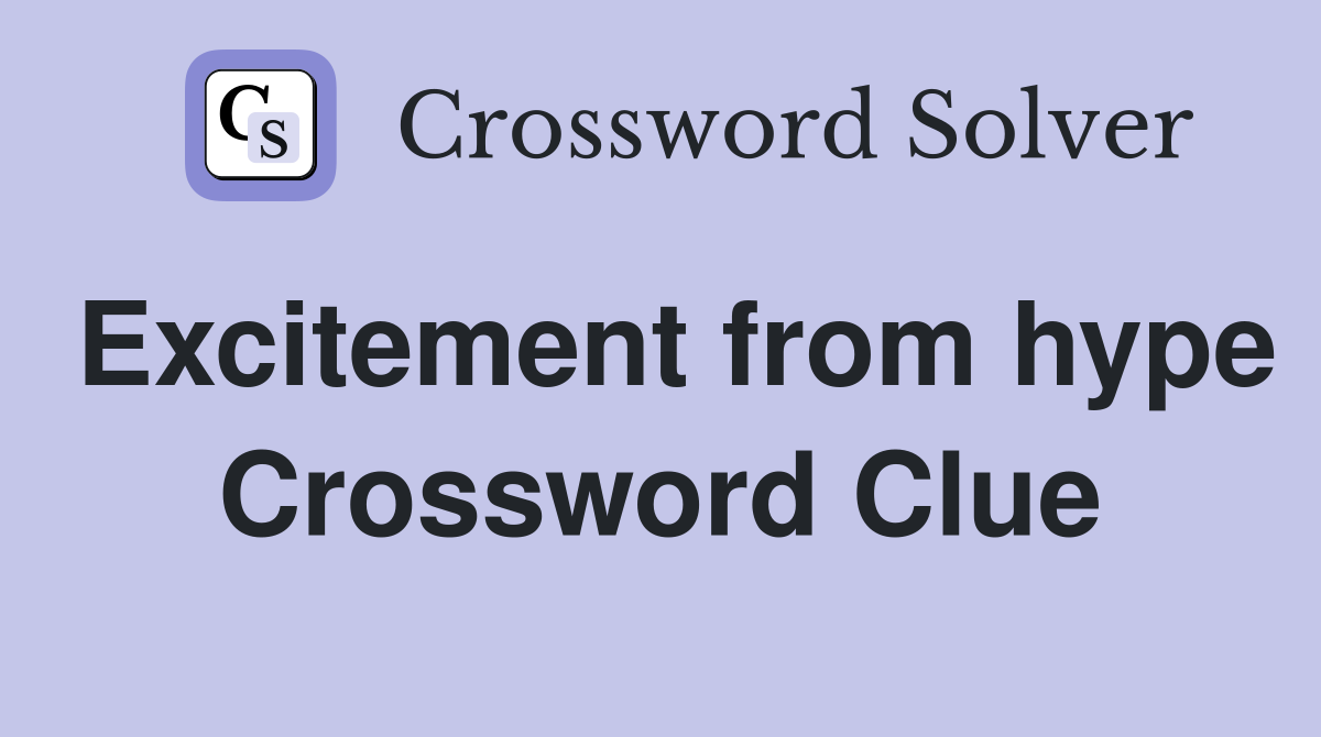 Excitement from hype Crossword Clue