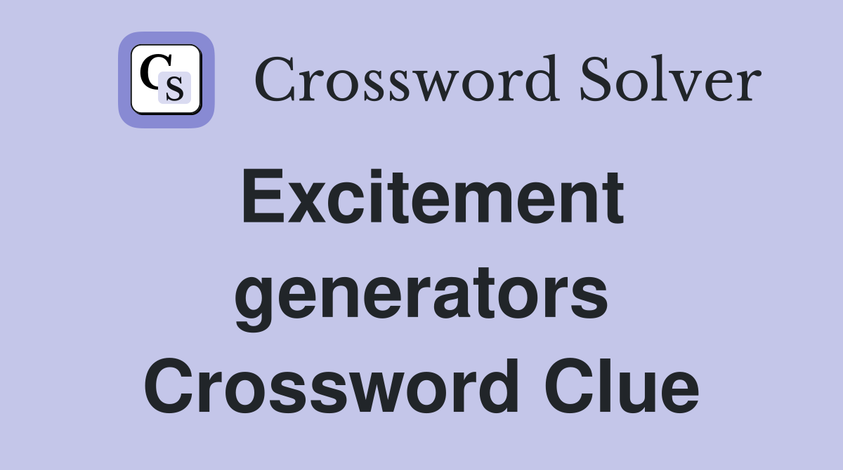 Excitement generators Crossword Clue