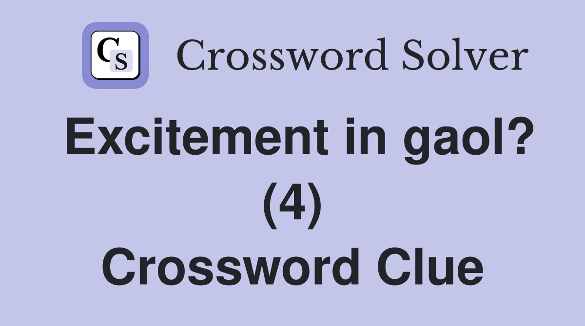 Excitement in gaol? (4) Crossword Clue