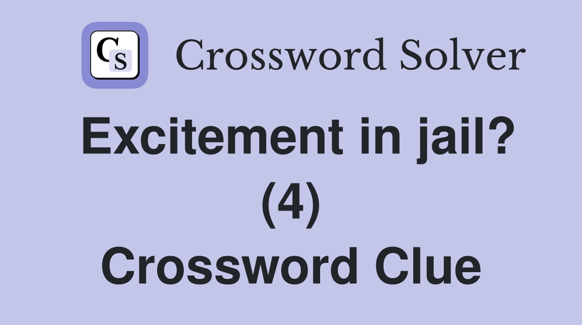 Excitement in jail? (4) Crossword Clue