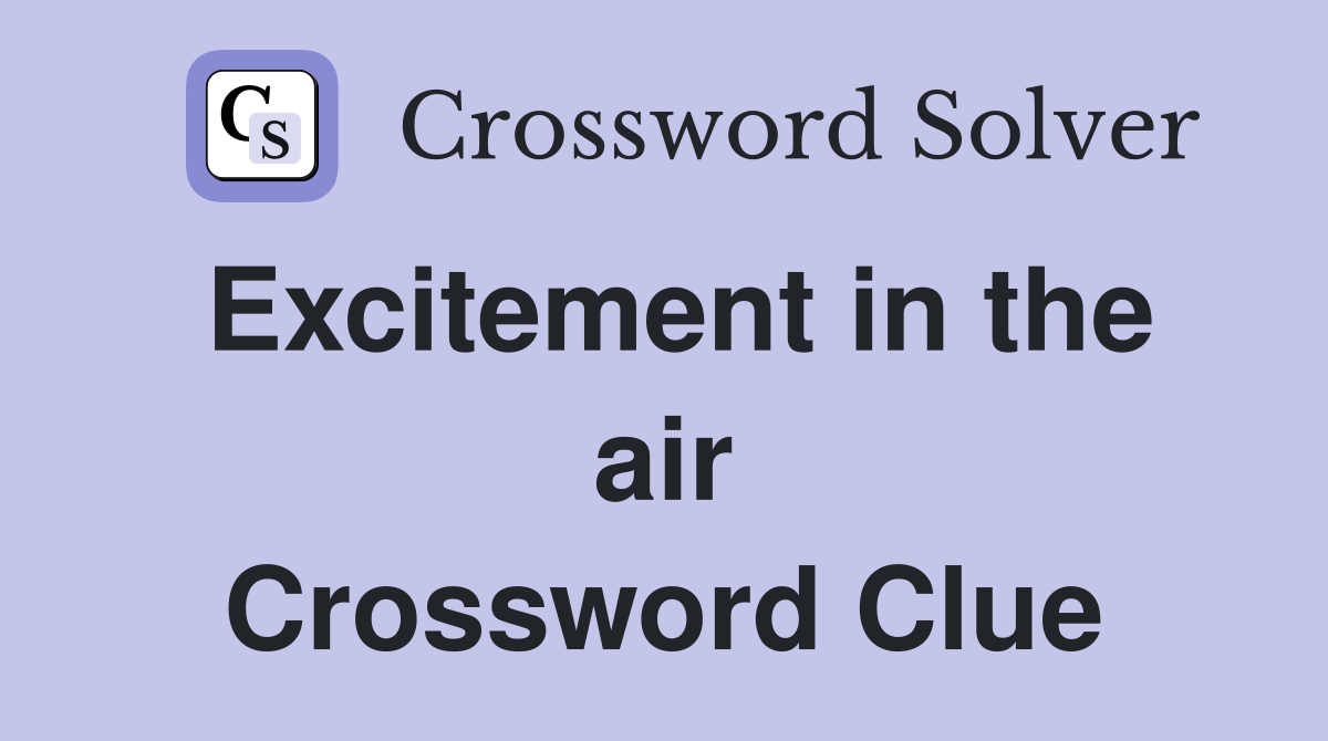 Excitement in the air Crossword Clue