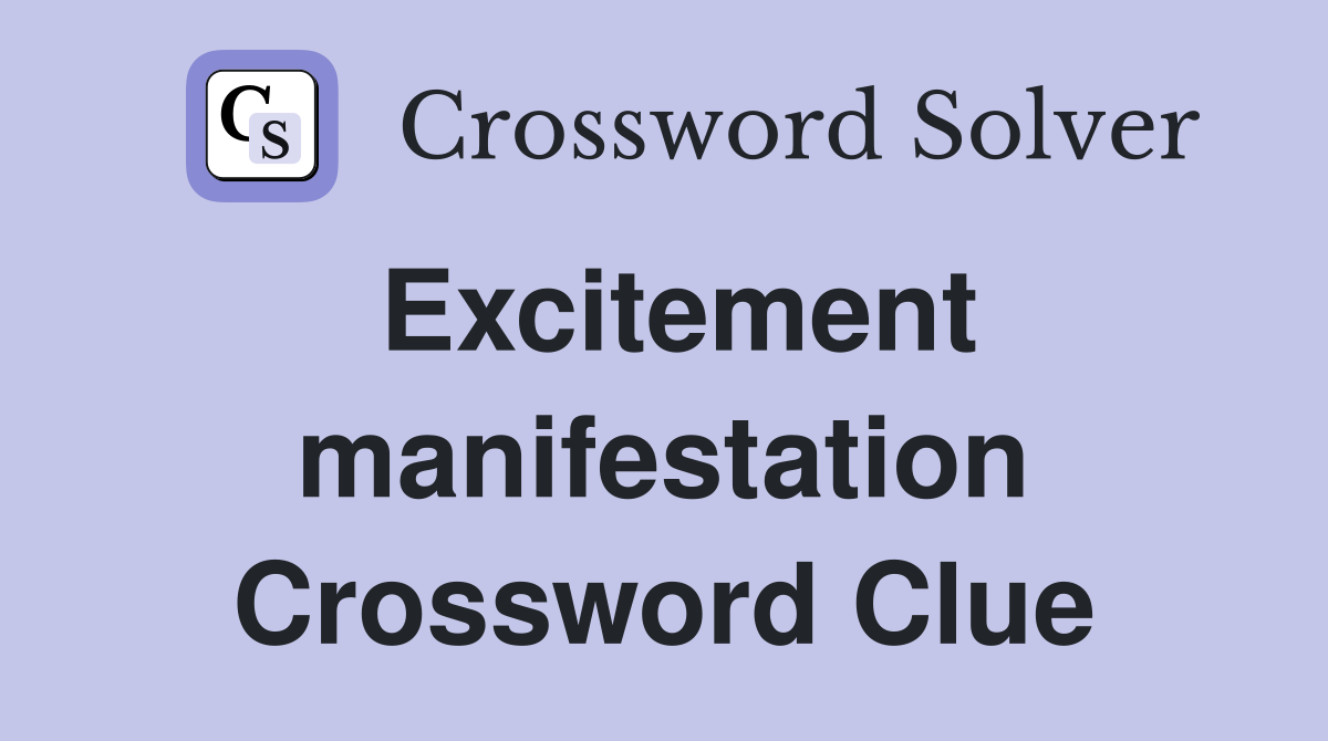 Excitement manifestation Crossword Clue
