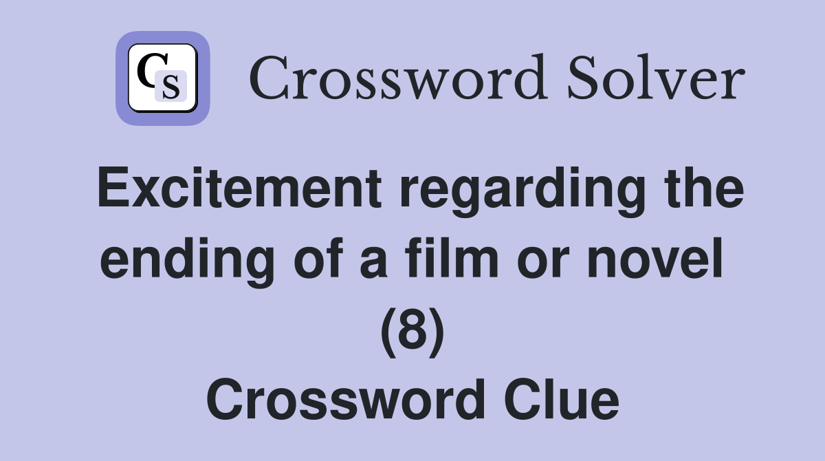 Excitement regarding the ending of a film or novel (8) Crossword Clue