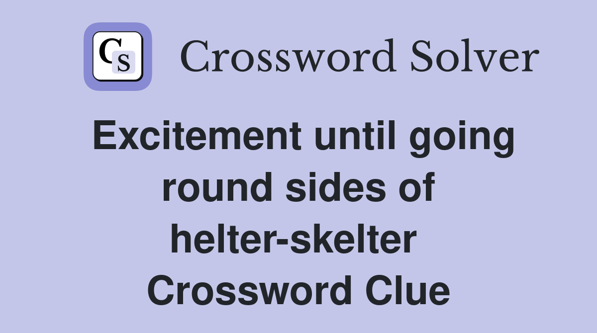 Excitement until going round sides of helter-skelter  Crossword Clue