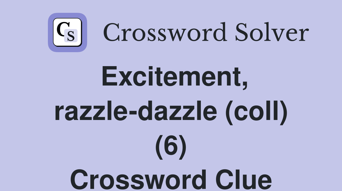 Excitement, razzle-dazzle (coll) (6) Crossword Clue
