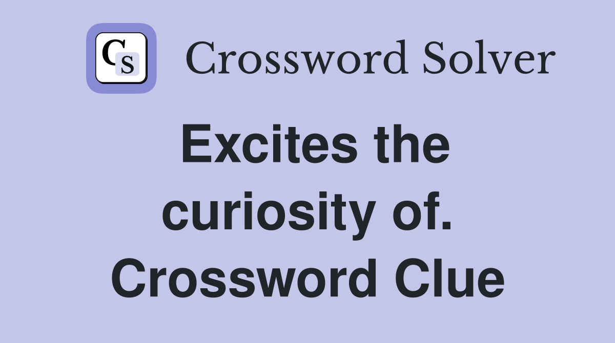 Excites the curiosity of. Crossword Clue