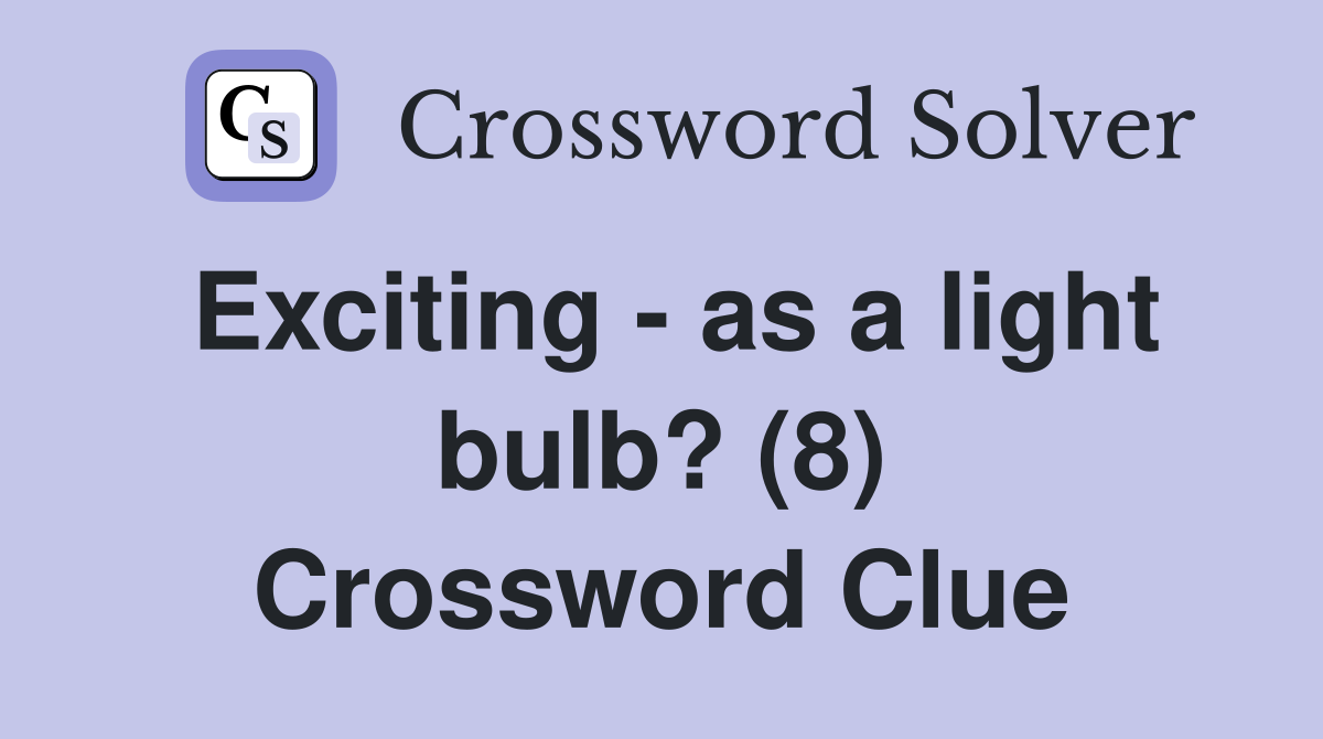 Exciting - as a light bulb? (8) Crossword Clue