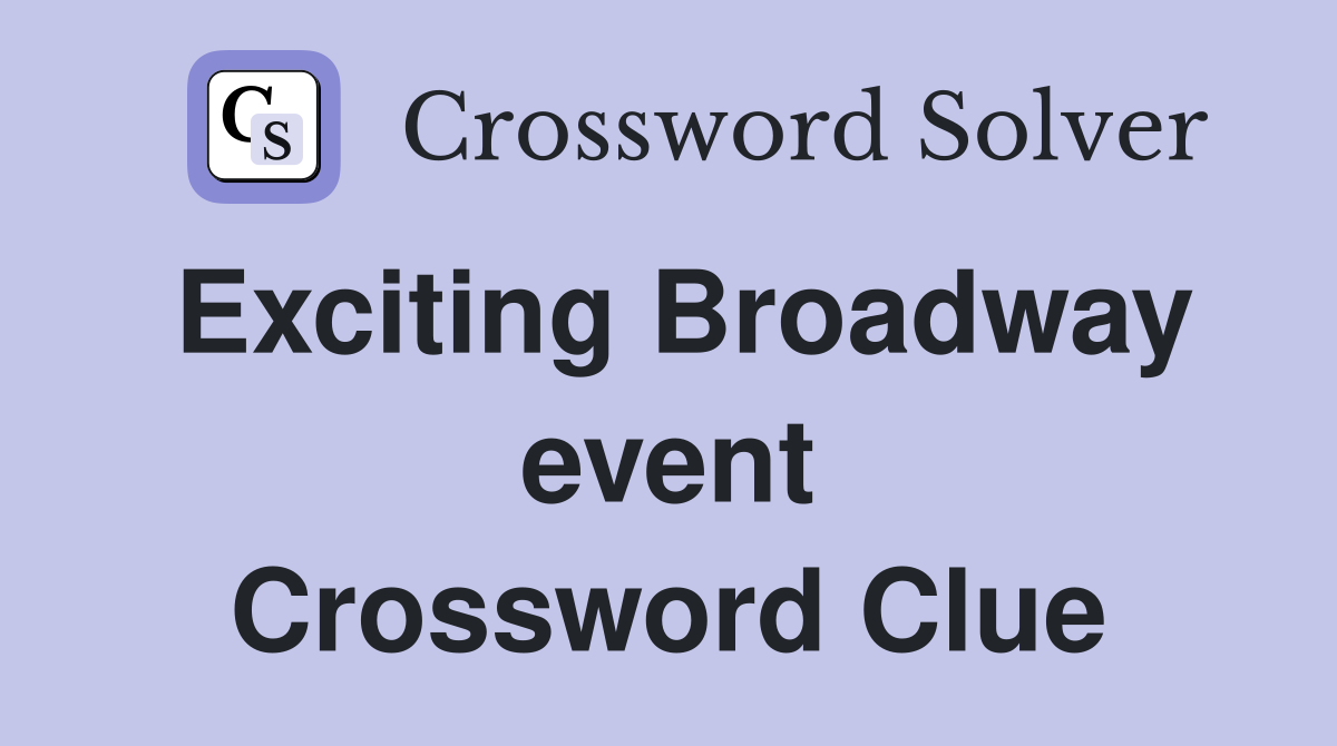 Exciting Broadway event Crossword Clue