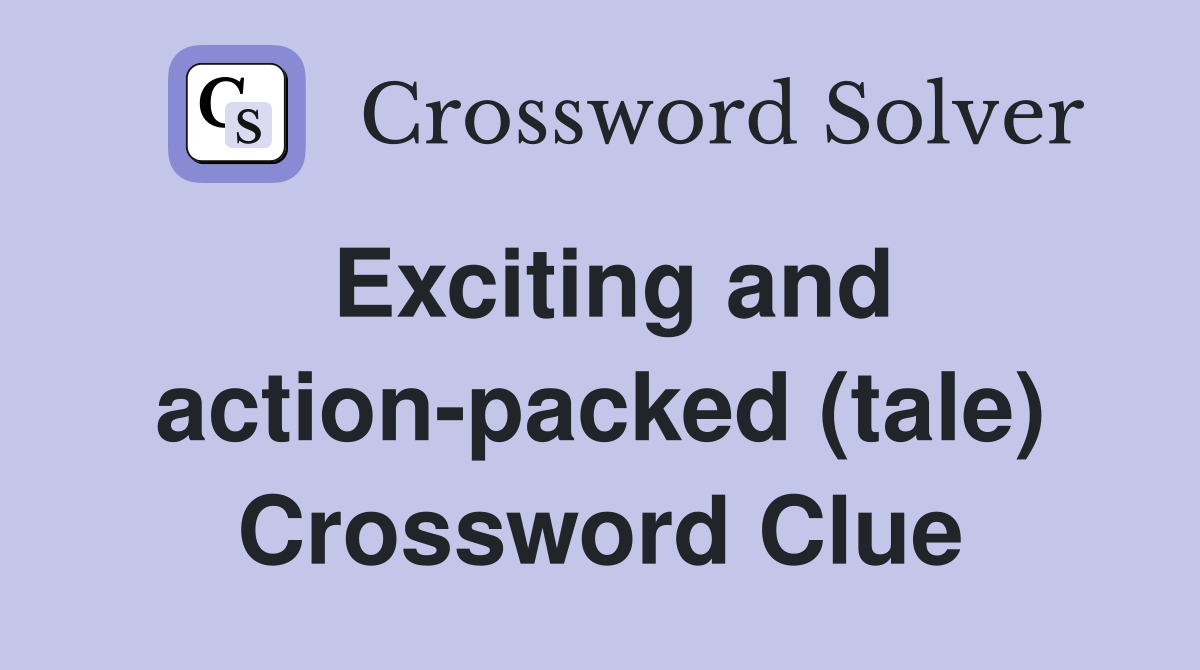 Exciting and action-packed (tale) Crossword Clue