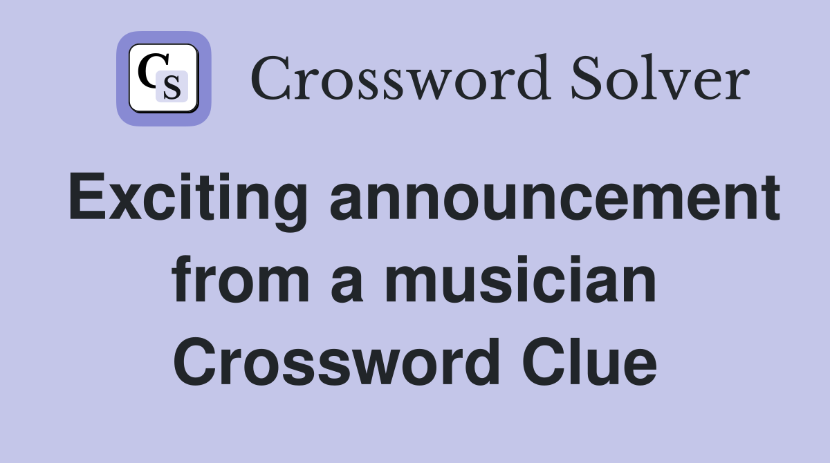 Exciting announcement from a musician Crossword Clue