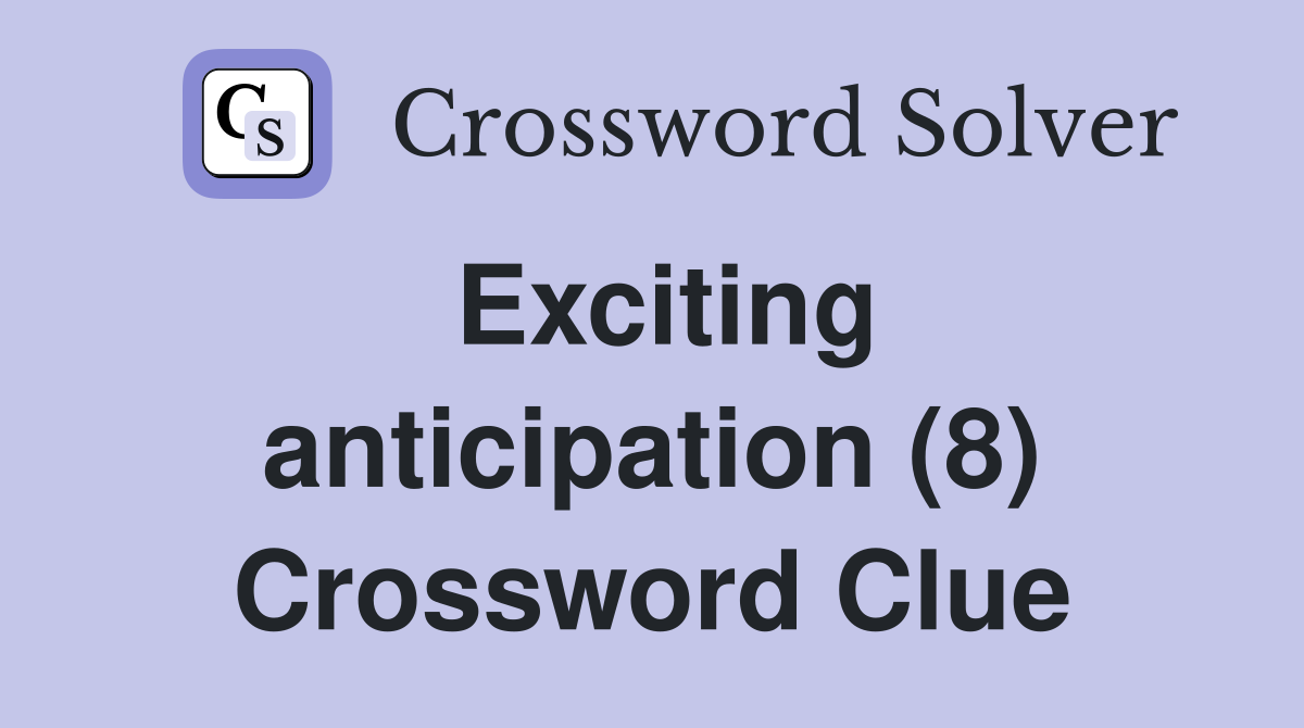 Exciting anticipation (8) Crossword Clue