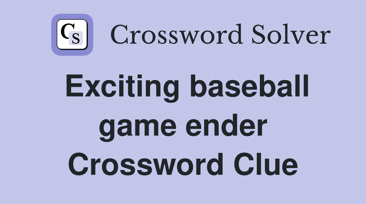 Exciting baseball game ender Crossword Clue