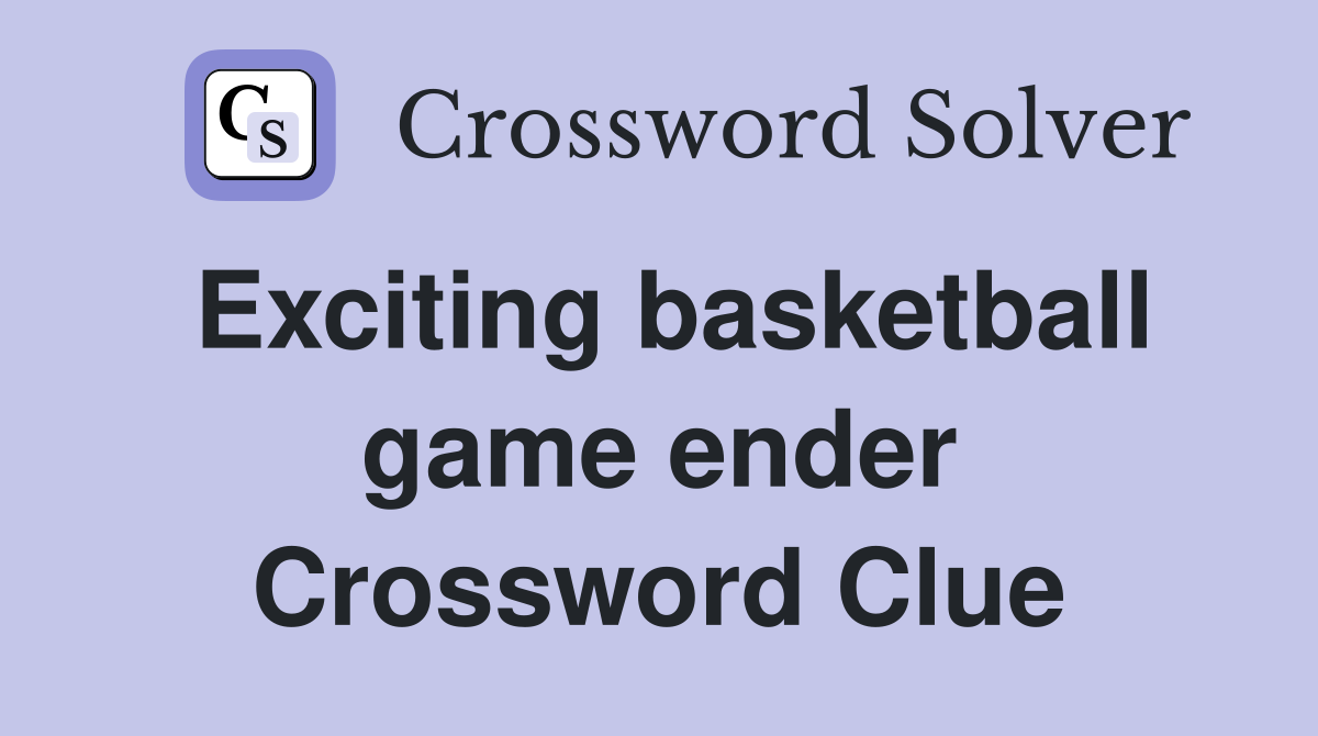 Exciting basketball game ender Crossword Clue