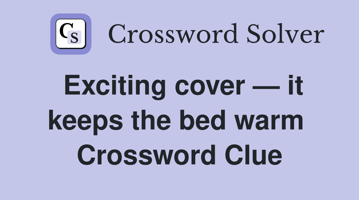 Exciting cover — it keeps the bed warm  Crossword Clue