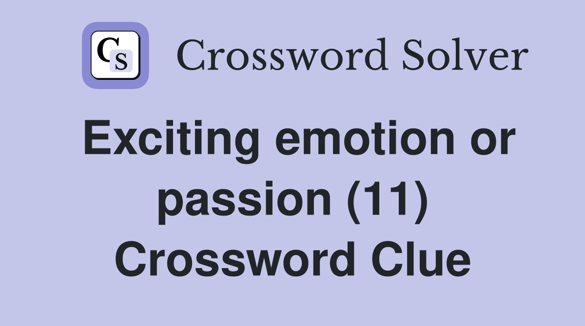 Exciting emotion or passion (11) Crossword Clue