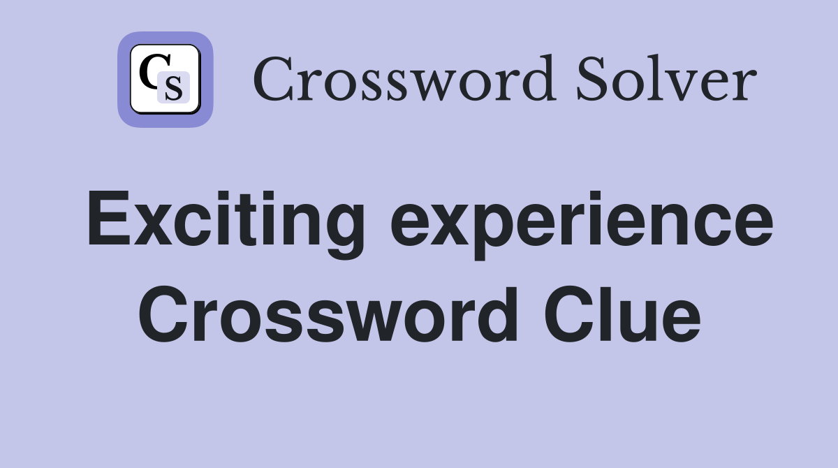 Exciting experience Crossword Clue
