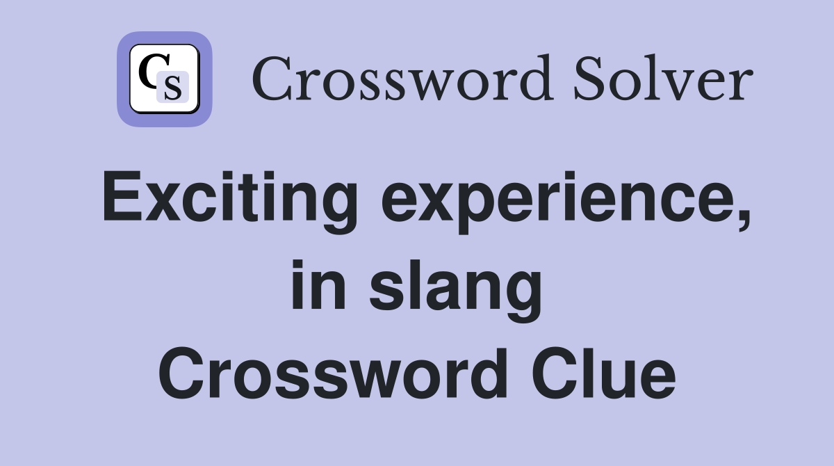 Exciting experience, in slang Crossword Clue