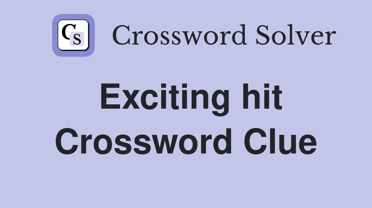 Exciting hit Crossword Clue