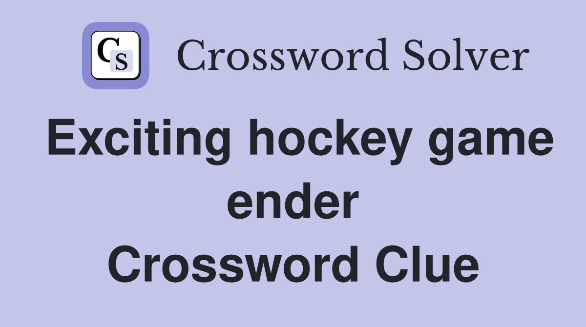 Exciting hockey game ender Crossword Clue