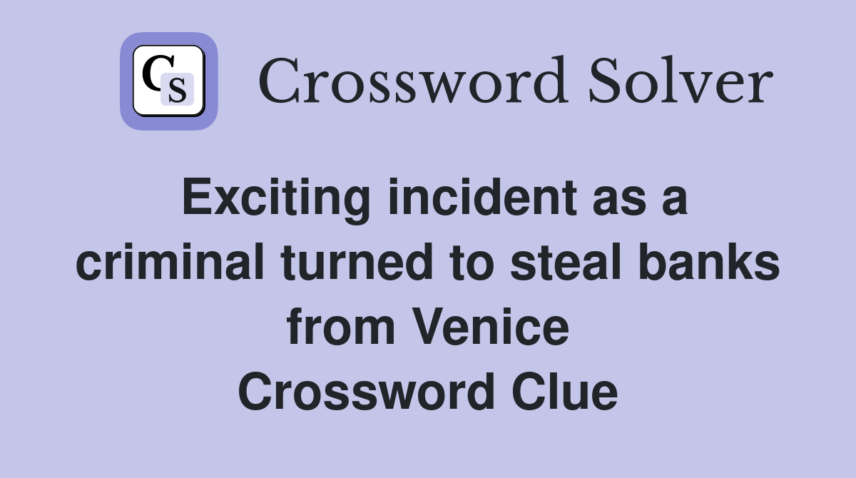 Exciting incident as a criminal turned to steal banks from Venice Crossword Clue