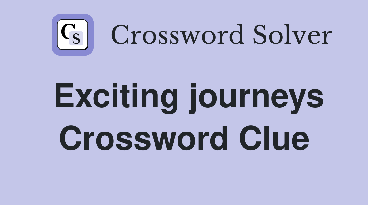 Exciting journeys Crossword Clue