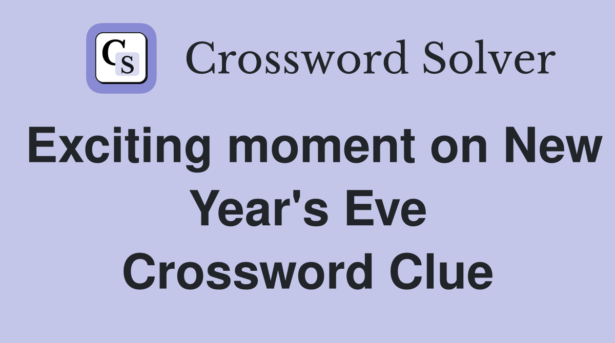 Exciting moment on New Year's Eve Crossword Clue