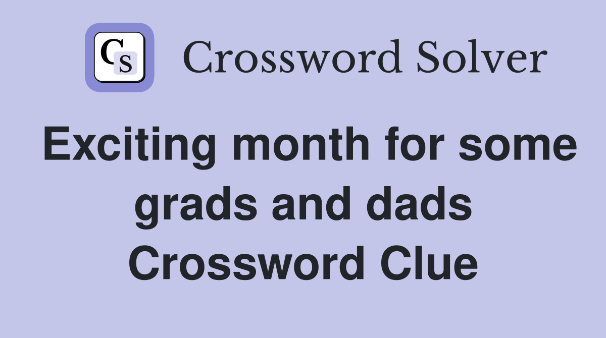 Exciting month for some grads and dads Crossword Clue