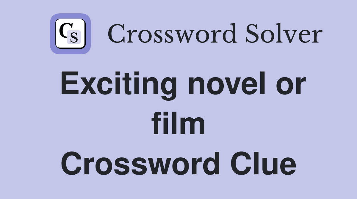 Exciting novel or film Crossword Clue