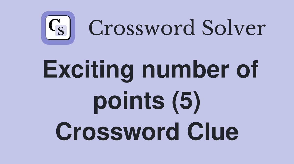 Exciting number of points (5) Crossword Clue
