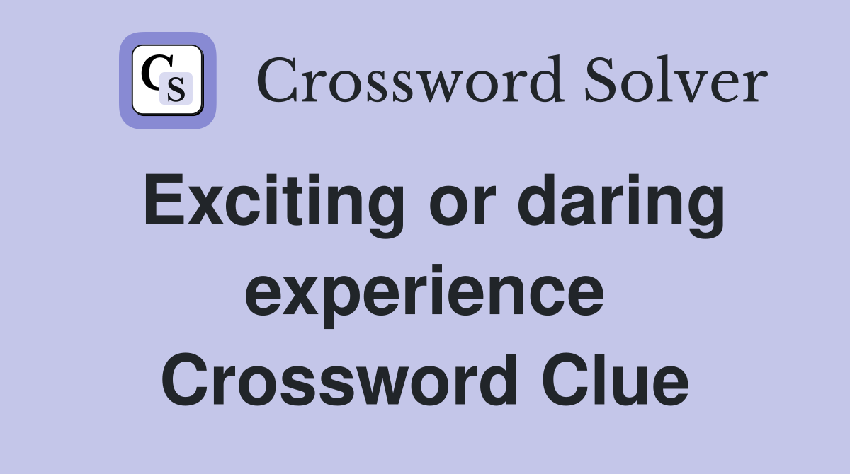 Exciting or daring experience Crossword Clue