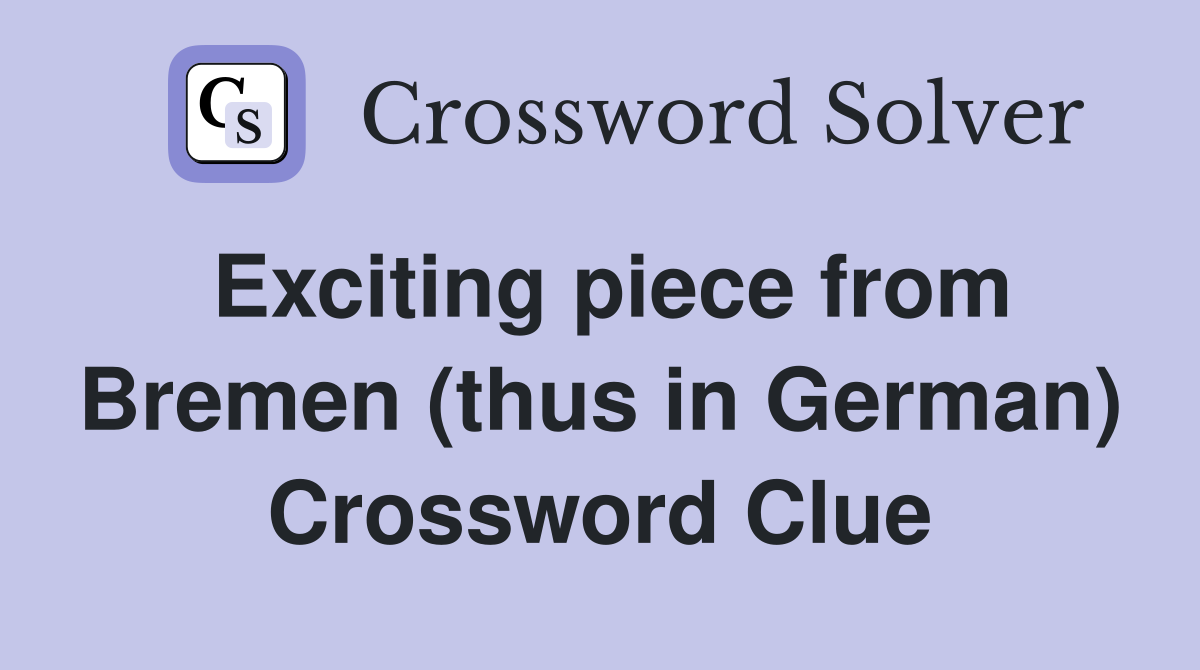 Exciting piece from Bremen (thus in German) Crossword Clue