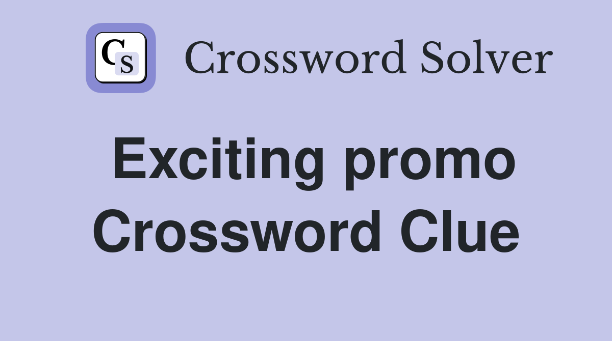 Exciting promo Crossword Clue