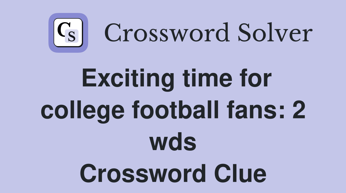 Exciting time for college football fans: 2 wds Crossword Clue