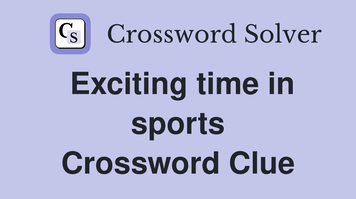 Exciting time in sports Crossword Clue