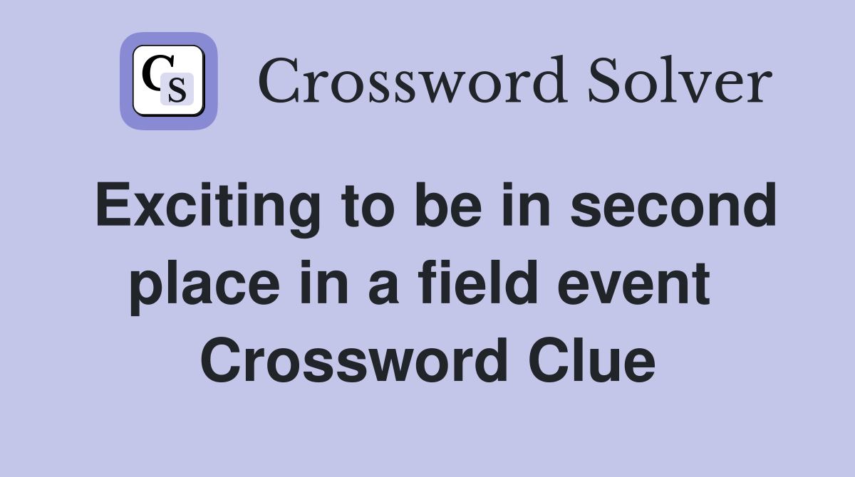 Exciting to be in second place in a field event  Crossword Clue