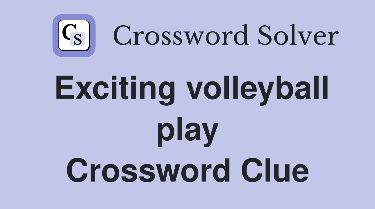 Exciting volleyball play Crossword Clue