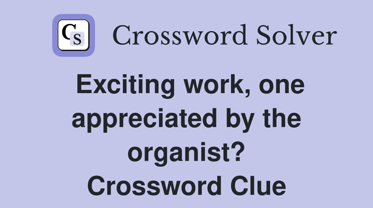 Exciting work, one appreciated by the organist? Crossword Clue